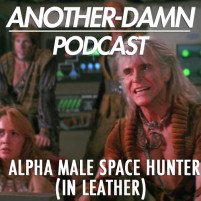 Another-Damn-Podcast #2: Alpha Male Space Hunter (In Leather)